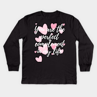 You are the perfect complement in my life Kids Long Sleeve T-Shirt